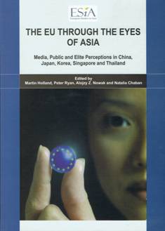 The EU through the Eyes of Asia: Media, Public and Elite Perceptions in China, Japan, Korea, Singapore and Thailand edited by Martin Holland, Peter Ryan, Alojzy Z. Nowak and Natalia Chaban